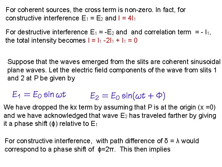 For coherent sources, the cross term is non-zero. In fact, for constructive interference E