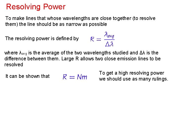 Resolving Power To make lines that whose wavelengths are close together (to resolve them)