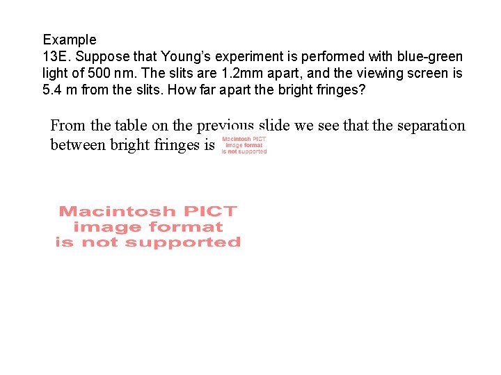 Example 13 E. Suppose that Young’s experiment is performed with blue-green light of 500