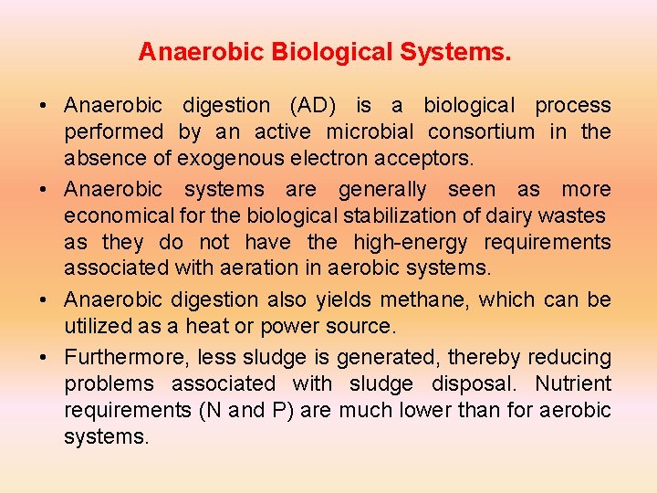 Anaerobic Biological Systems. • Anaerobic digestion (AD) is a biological process performed by an