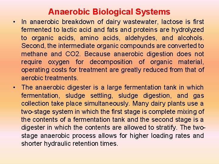 Anaerobic Biological Systems • In anaerobic breakdown of dairy wastewater, lactose is first fermented