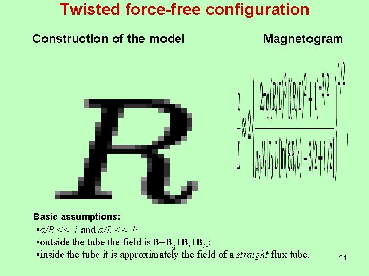 Twisted force-free configuration Construction of the model Magnetogram Basic assumptions: • a/R << 1
