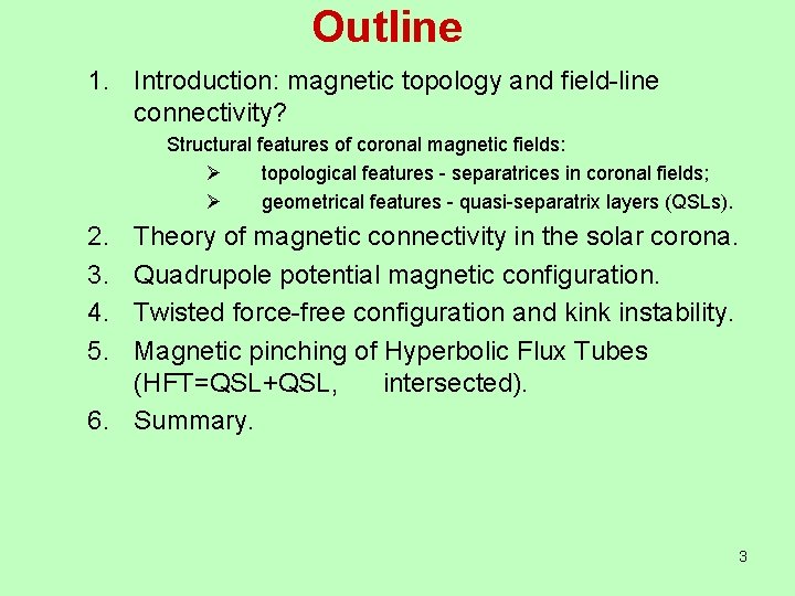 Outline 1. Introduction: magnetic topology and field-line connectivity? Structural features of coronal magnetic fields: