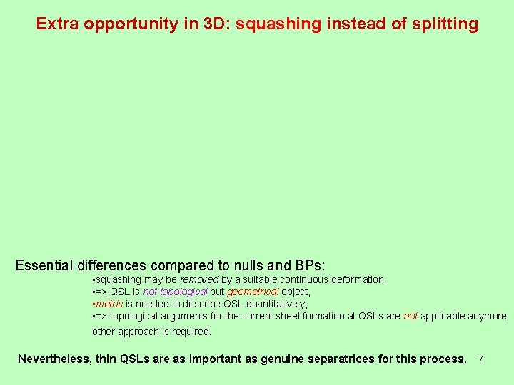 Extra opportunity in 3 D: squashing instead of splitting Essential differences compared to nulls