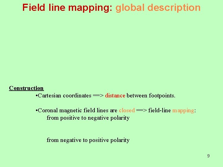 Field line mapping: global description Construction • Cartesian coordinates ==> distance between footpoints. •