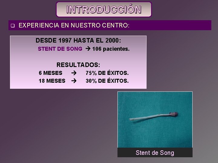 INTRODUCCIÓN q EXPERIENCIA EN NUESTRO CENTRO: DESDE 1997 HASTA EL 2000: STENT DE SONG