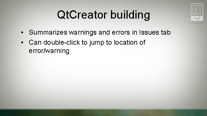 Qt. Creator building • Summarizes warnings and errors in Issues tab • Can double-click