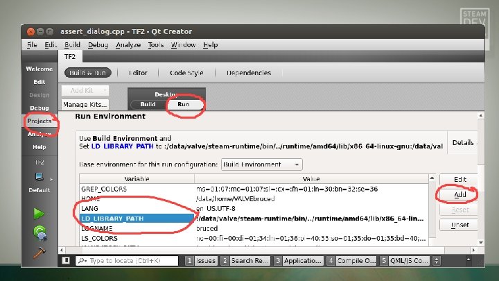 Qt. Creator Debug Environment • LD_LIBRARY_PATH needed for many games § Required for Steam