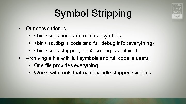 Symbol Stripping • Our convention is: § <bin>. so is code and minimal symbols