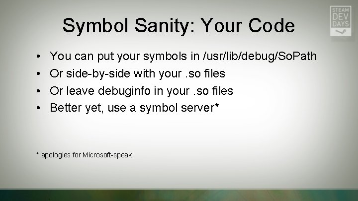 Symbol Sanity: Your Code • • You can put your symbols in /usr/lib/debug/So. Path