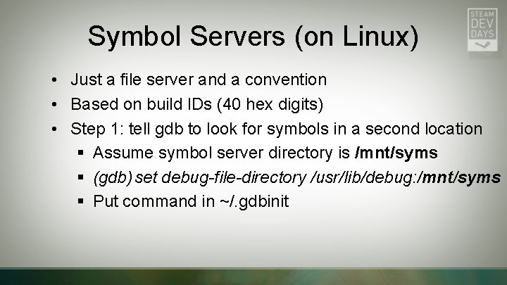 Symbol Servers (on Linux) • Just a file server and a convention • Based
