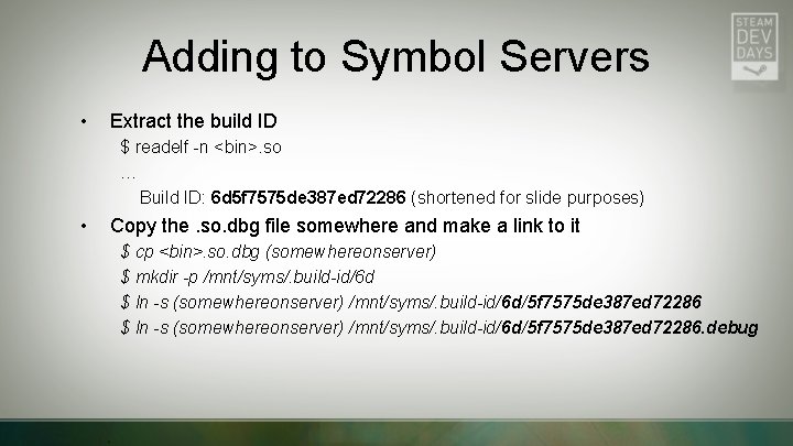 Adding to Symbol Servers • Extract the build ID $ readelf -n <bin>. so