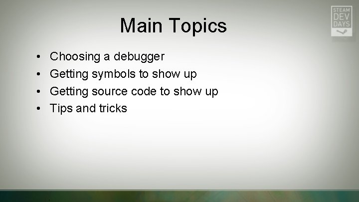 Main Topics • • Choosing a debugger Getting symbols to show up Getting source