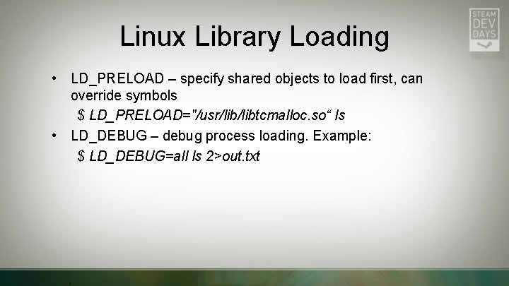 Linux Library Loading • LD_PRELOAD – specify shared objects to load first, can override