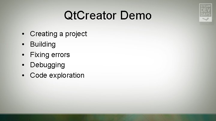 Qt. Creator Demo • • • Creating a project Building Fixing errors Debugging Code