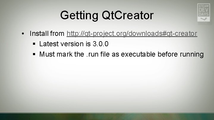 Getting Qt. Creator • Install from http: //qt-project. org/downloads#qt-creator § Latest version is 3.