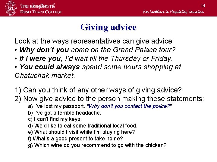 14 Giving advice Look at the ways representatives can give advice: • Why don’t