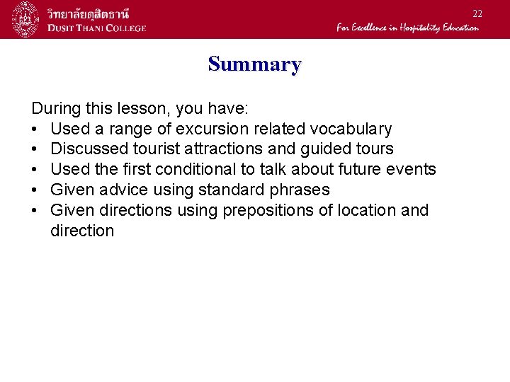 22 Summary During this lesson, you have: • Used a range of excursion related