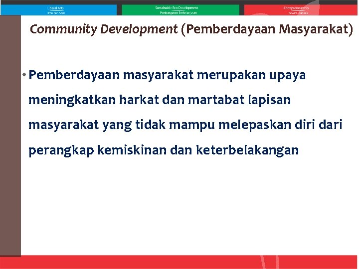 Community Development (Pemberdayaan Masyarakat) • Pemberdayaan masyarakat merupakan upaya meningkatkan harkat dan martabat lapisan