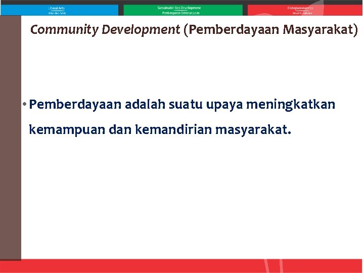 Community Development (Pemberdayaan Masyarakat) • Pemberdayaan adalah suatu upaya meningkatkan kemampuan dan kemandirian masyarakat.