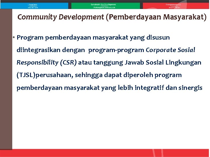 Community Development (Pemberdayaan Masyarakat) • Program pemberdayaan masyarakat yang disusun diintegrasikan dengan program-program Corporate
