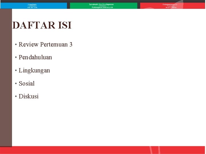 DAFTAR ISI • Review Pertemuan 3 • Pendahuluan • Lingkungan • Sosial • Diskusi