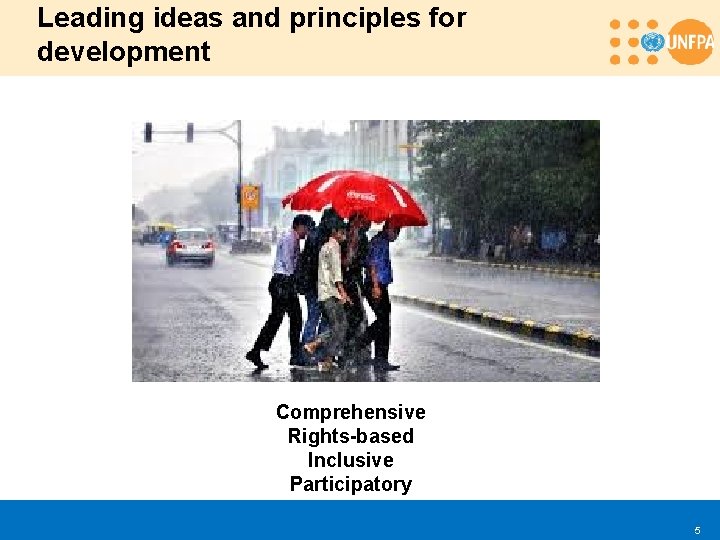 Leading ideas and principles for development Comprehensive Rights-based Inclusive Participatory 5 