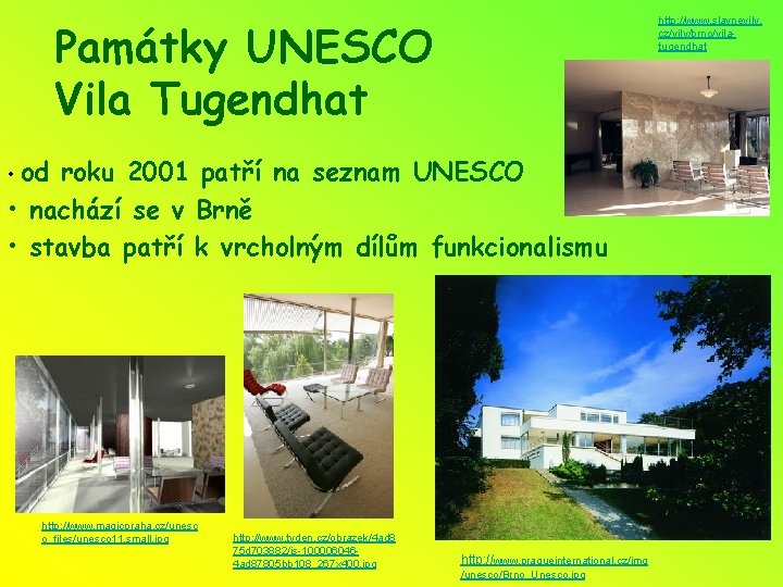 Památky UNESCO Vila Tugendhat http: //www. slavnevily. cz/vily/brno/vilatugendhat • od roku 2001 patří na