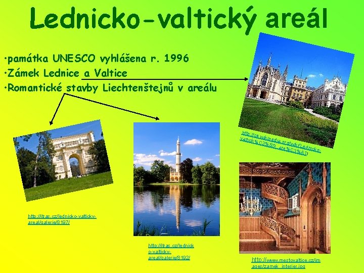Lednicko-valtický areál • památka UNESCO vyhlášena r. 1996 • Zámek Lednice a Valtice •