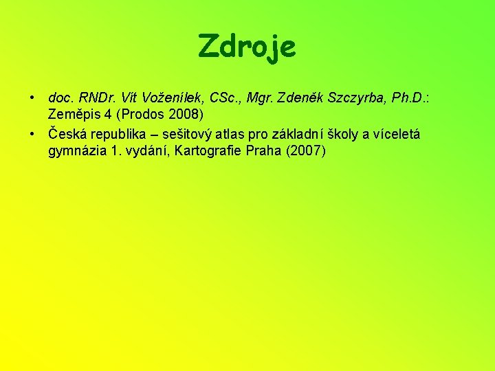 Zdroje • doc. RNDr. Vít Voženílek, CSc. , Mgr. Zdeněk Szczyrba, Ph. D. :