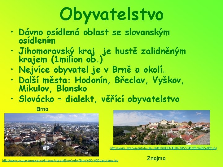 Obyvatelstvo • Dávno osídlená oblast se slovanským osídlením • Jihomoravský kraj je hustě zalidněným