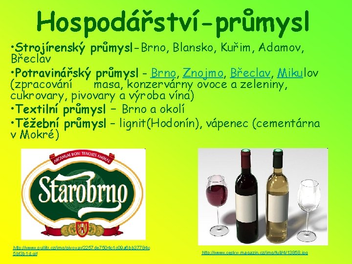 Hospodářství-průmysl • Strojírenský průmysl-Brno, Blansko, Kuřim, Adamov, Břeclav • Potravinářský průmysl - Brno, Znojmo,