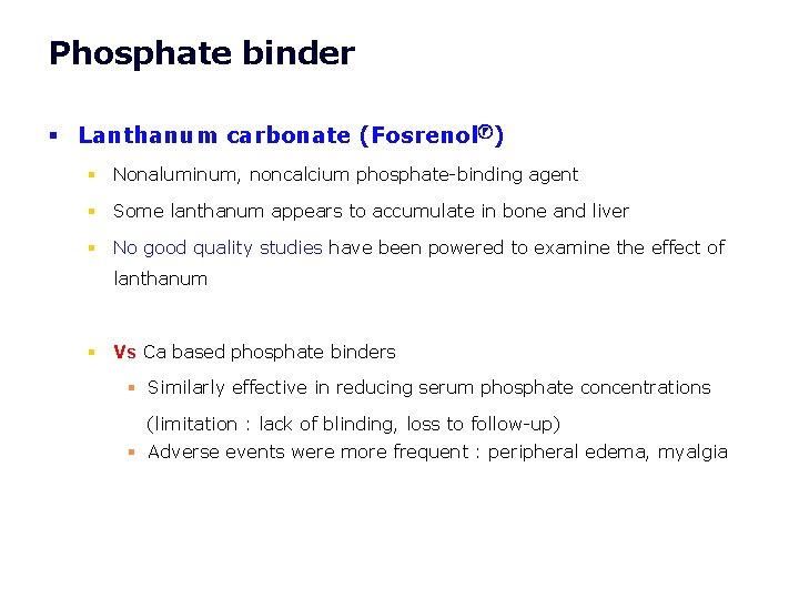 Phosphate binder § Lanthanum carbonate (Fosrenolⓡ) § Nonaluminum, noncalcium phosphate-binding agent § Some lanthanum Phosphate binder § Lanthanum carbonate (Fosrenolⓡ) § Nonaluminum, noncalcium phosphate-binding agent § Some lanthanum