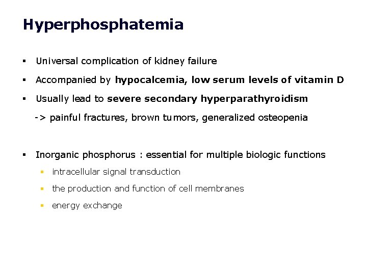Hyperphosphatemia § Universal complication of kidney failure § Accompanied by hypocalcemia, low serum levels Hyperphosphatemia § Universal complication of kidney failure § Accompanied by hypocalcemia, low serum levels