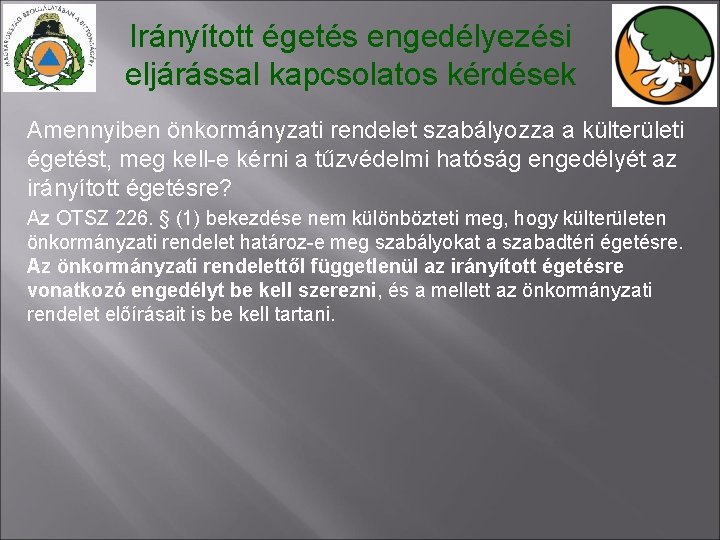 Irányított égetés engedélyezési eljárással kapcsolatos kérdések Amennyiben önkormányzati rendelet szabályozza a külterületi égetést, meg