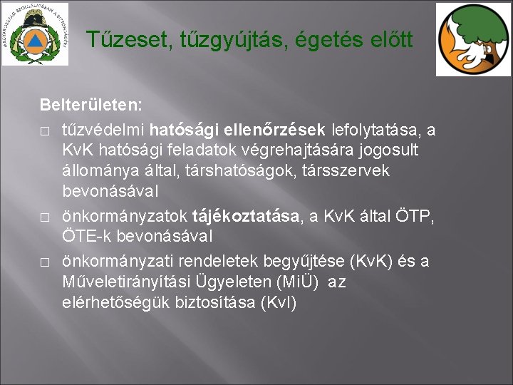 Tűzeset, tűzgyújtás, égetés előtt Belterületen: � tűzvédelmi hatósági ellenőrzések lefolytatása, a Kv. K hatósági