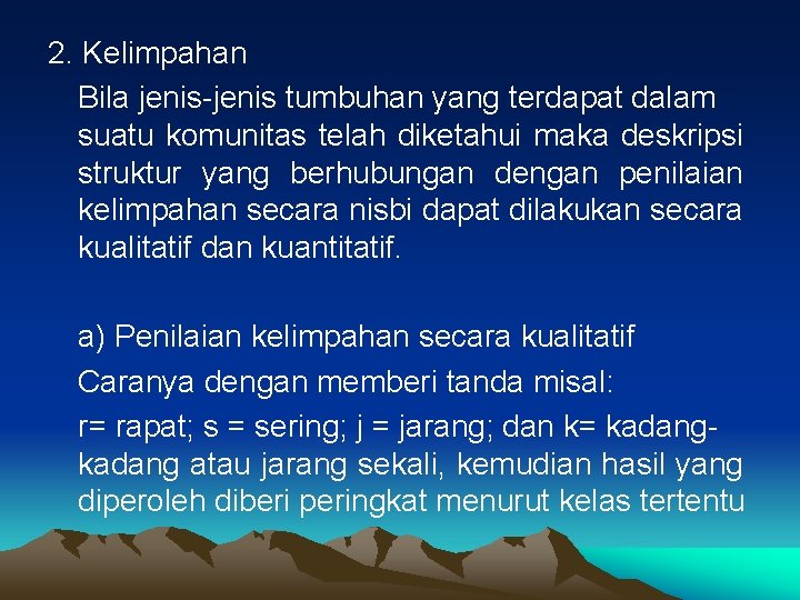 2. Kelimpahan Bila jenis-jenis tumbuhan yang terdapat dalam suatu komunitas telah diketahui maka deskripsi