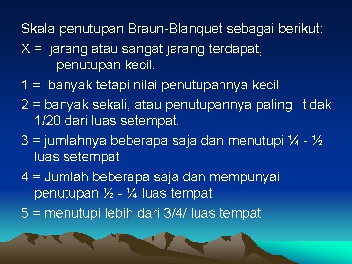 Skala penutupan Braun-Blanquet sebagai berikut: X = jarang atau sangat jarang terdapat, penutupan kecil.