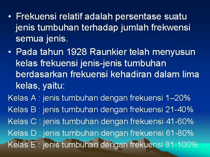  • Frekuensi relatif adalah persentase suatu jenis tumbuhan terhadap jumlah frekwensi semua jenis.