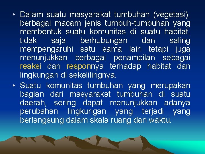  • Dalam suatu masyarakat tumbuhan (vegetasi), berbagai macam jenis tumbuh-tumbuhan yang membentuk suatu