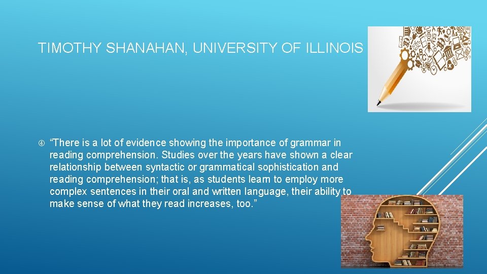 TIMOTHY SHANAHAN, UNIVERSITY OF ILLINOIS “There is a lot of evidence showing the importance