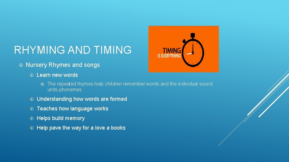 RHYMING AND TIMING Nursery Rhymes and songs Learn new words The repeated rhymes help