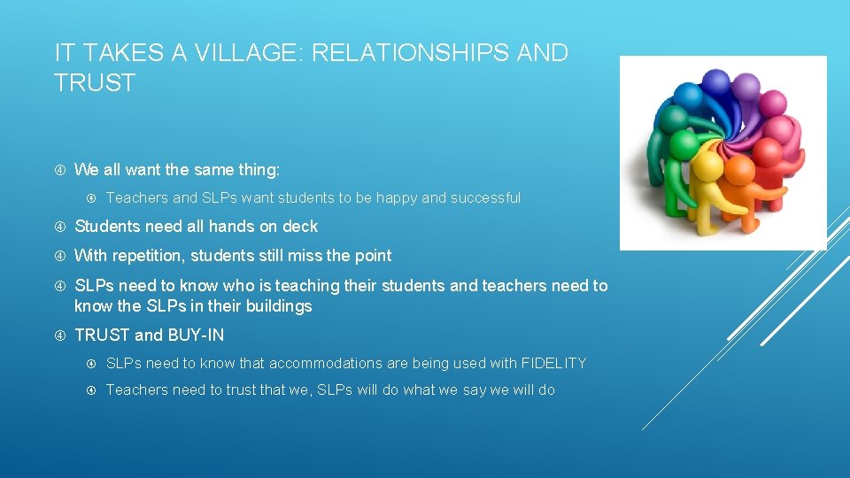 IT TAKES A VILLAGE: RELATIONSHIPS AND TRUST We all want the same thing: Teachers