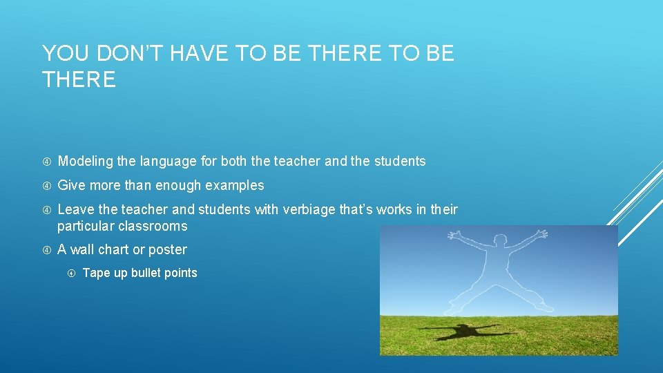 YOU DON’T HAVE TO BE THERE Modeling the language for both the teacher and