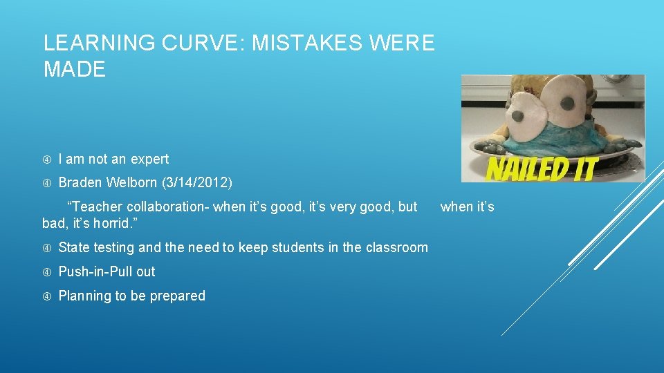 LEARNING CURVE: MISTAKES WERE MADE I am not an expert Braden Welborn (3/14/2012) “Teacher