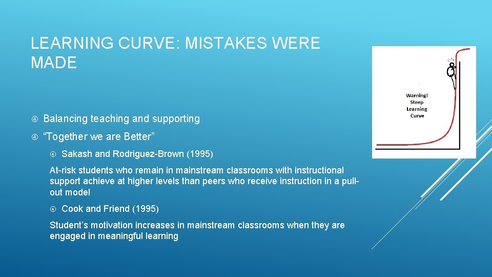 LEARNING CURVE: MISTAKES WERE MADE Balancing teaching and supporting “Together we are Better” Sakash