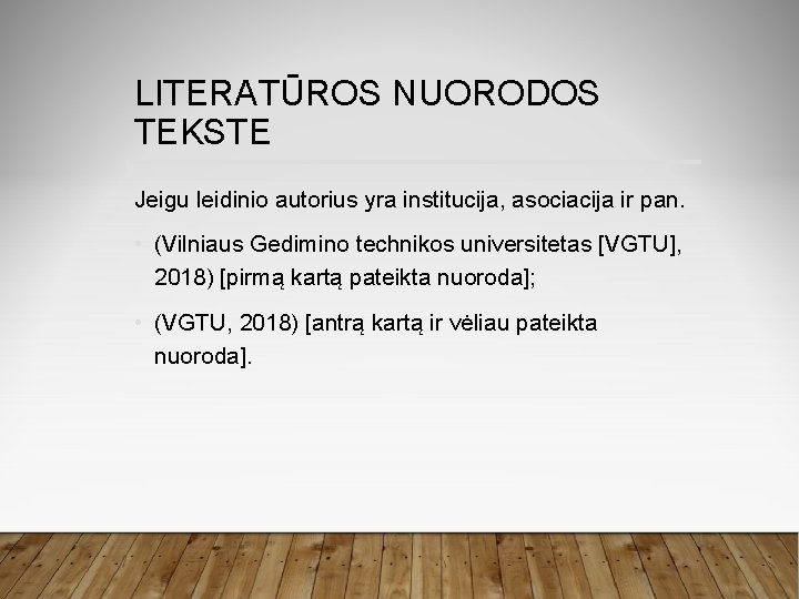 LITERATŪROS NUORODOS TEKSTE Jeigu leidinio autorius yra institucija, asociacija ir pan. • (Vilniaus Gedimino