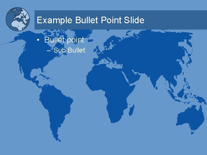 Example Bullet Point Slide • Bullet point – Sub Bullet 