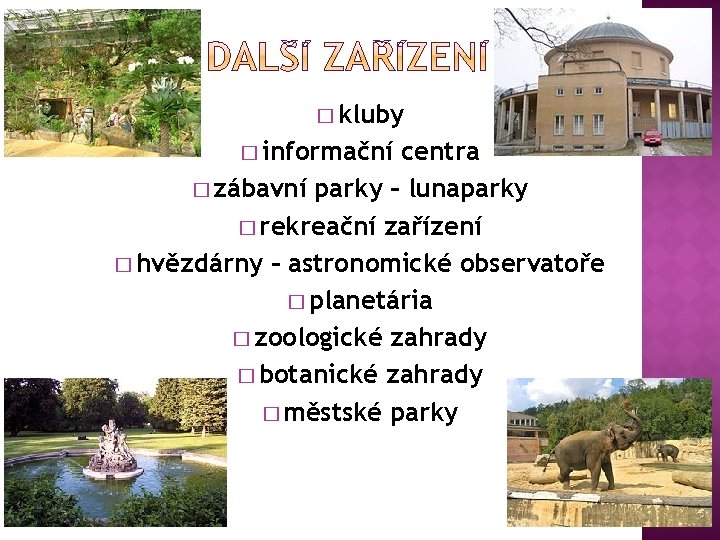 � kluby � informační centra � zábavní parky – lunaparky � rekreační zařízení �