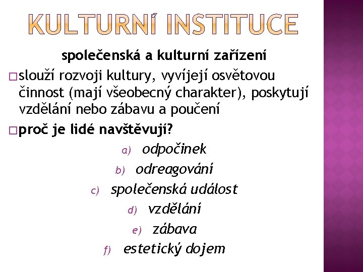 společenská a kulturní zařízení � slouží rozvoji kultury, vyvíjejí osvětovou činnost (mají všeobecný charakter),